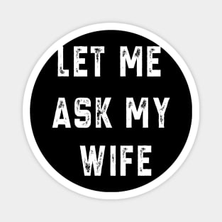 Let Me Ask My Wife Magnet